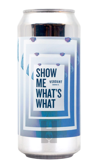 Verdant Show Me What’s What